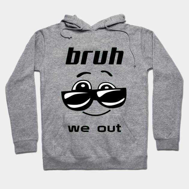 bruh we out Hoodie by Medkas 